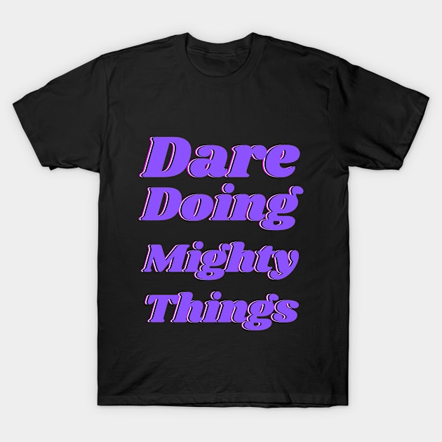 Dare doing mighty things in purple text with a glitch T-Shirt by Blue Butterfly Designs 